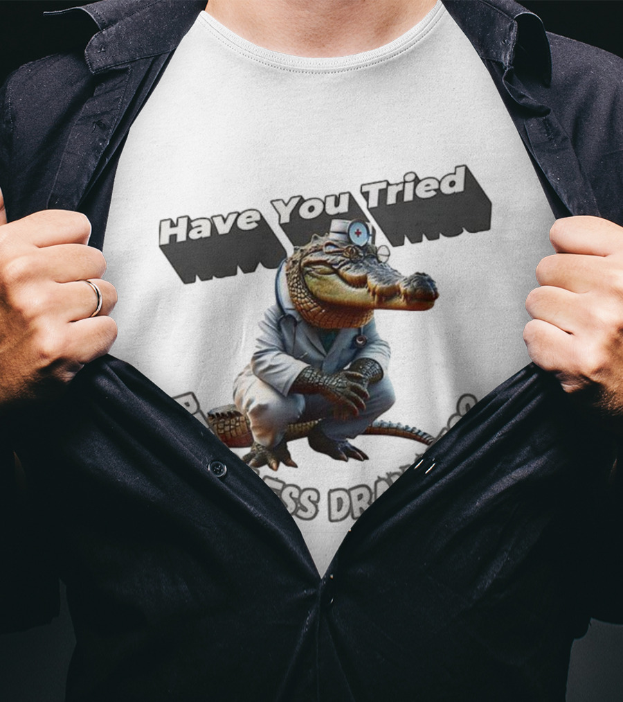 Have You Tried Being Less Dramatic Doctor Alligator T-Shirt