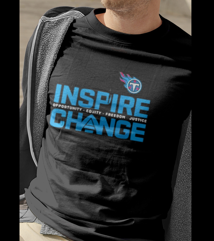 ```Tennessee Titans Inspire Change Opportunity Equity Freedom Justice``` T-Shirt