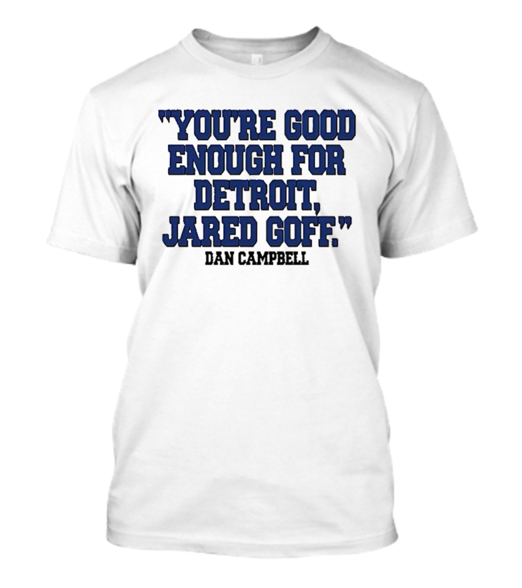You're Good Enough For Detroit Jared Goff Dan Campbell T-Shirt