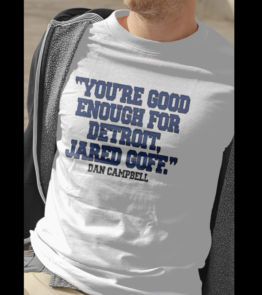 You're Good Enough For Detroit Jared Goff Dan Campbell T-Shirt