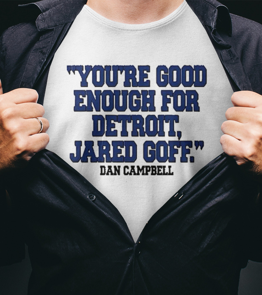 You're Good Enough For Detroit Jared Goff Dan Campbell T-Shirt