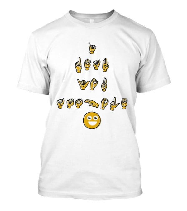 I'm Deaf You Asshole Sign Language Emoji T-Shirt