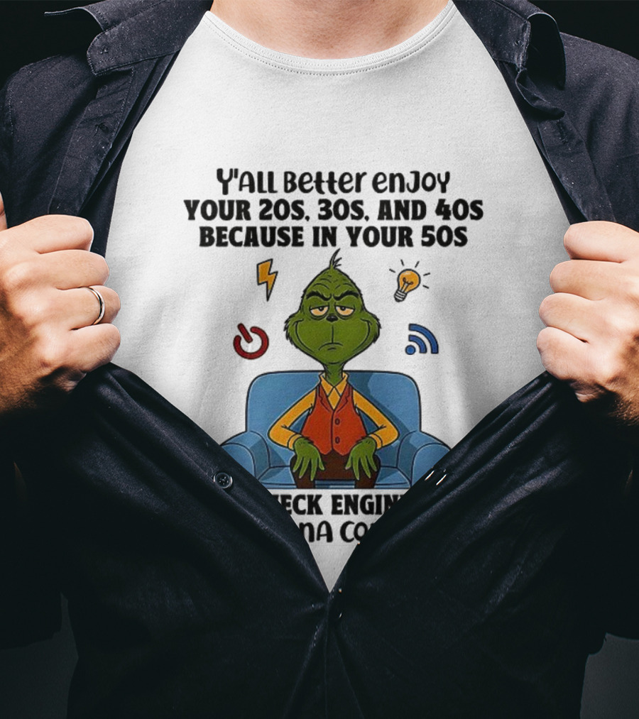 Y’all Better Enjoy Your 20s 30s 40s Grinch Check Engine Light 50s T-Shirt