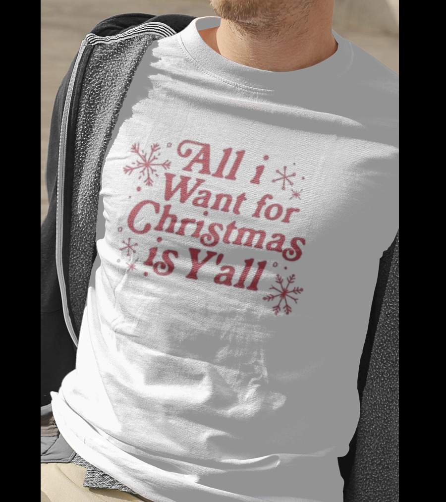 All I Want For Christmas Is Y’all Snowflake Holiday T-Shirt