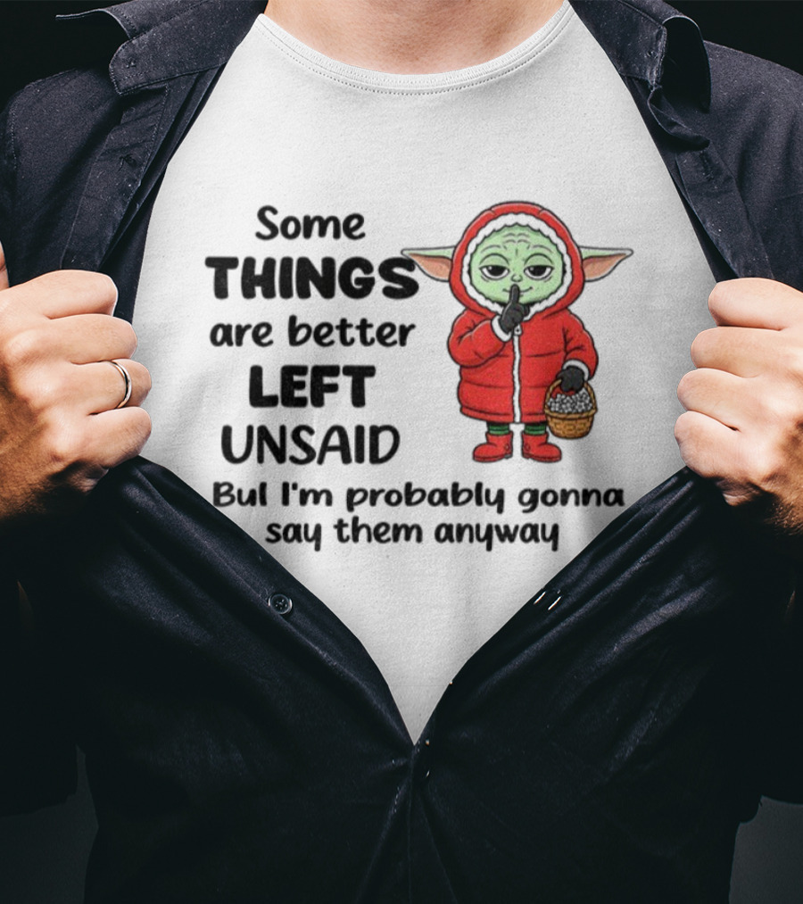 Some Things Are Better Left Unsaid But I'm Probably Gonna Say Them Anyway Xmas Baby Yoda In Red Outfit Holding Basket T-Shirt