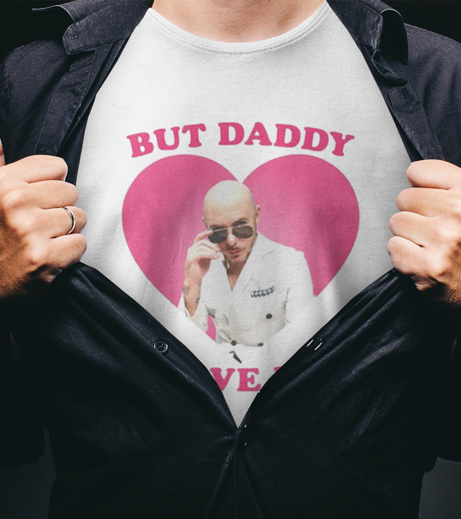 But Daddy I Love Him Pink Heart Mr Pitbull T-Shirt