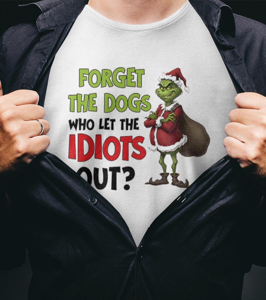 Forget The Dogs Who Let The Idiots Out Grinch Santa Xmas T-Shirt