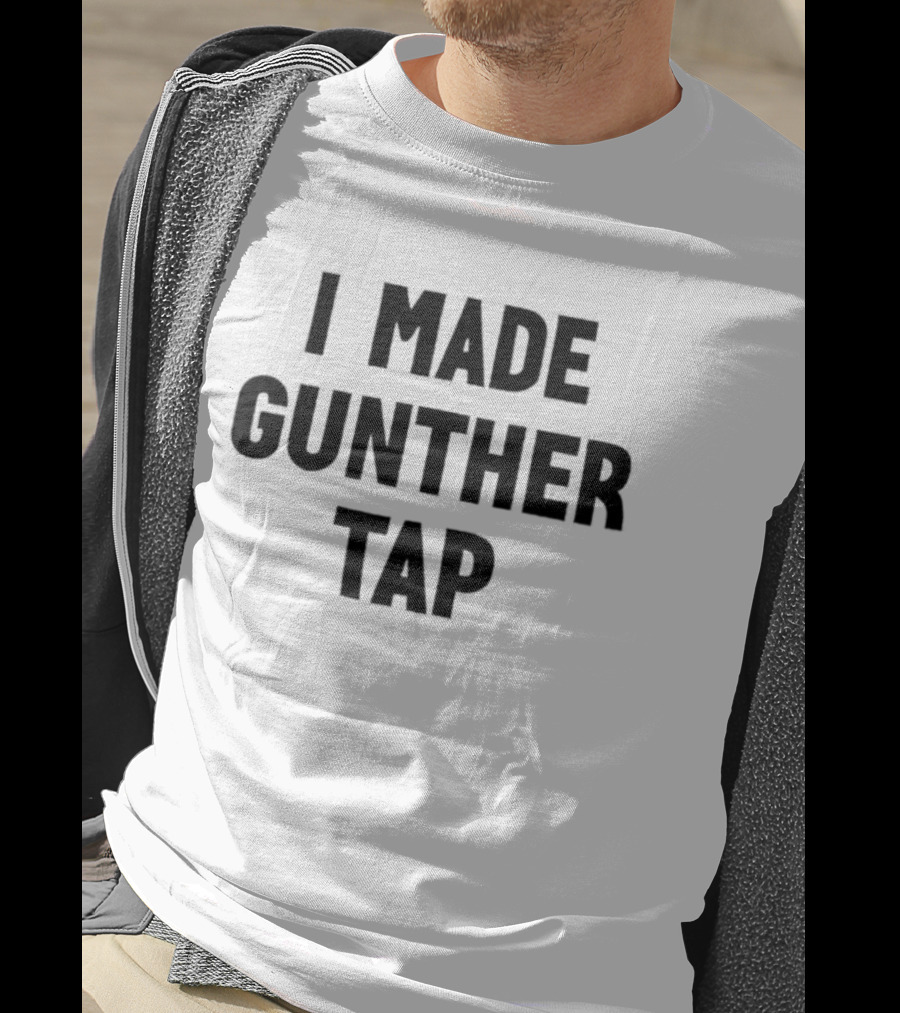 I Made Gunther Tap T-Shirt