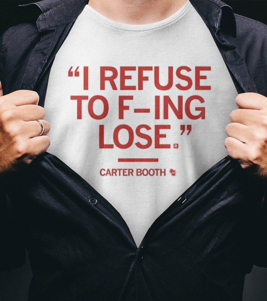 I Refuse To F-ing Lose Carter Booth Motivational Quote T-Shirt