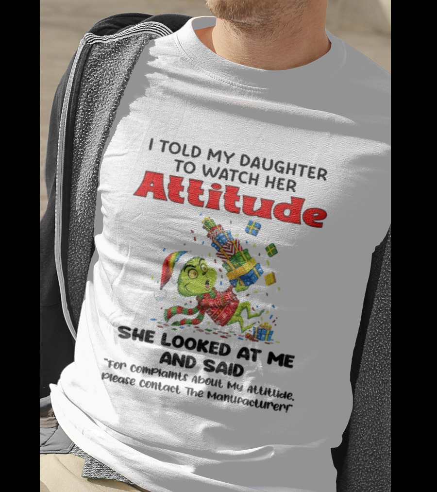 I Told My Daughter To Her Attitude Grinch Santa Christmas T-Shirt