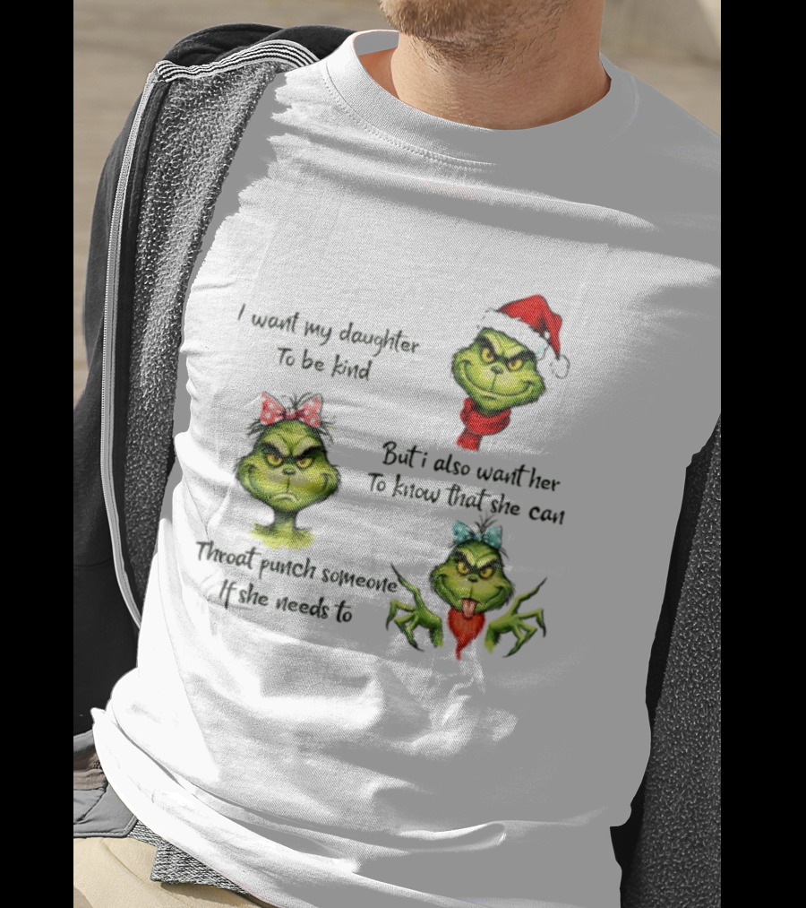Grinch Santa I Want My Daughter To Be Kind Throat Punch Christmas T-Shirt
