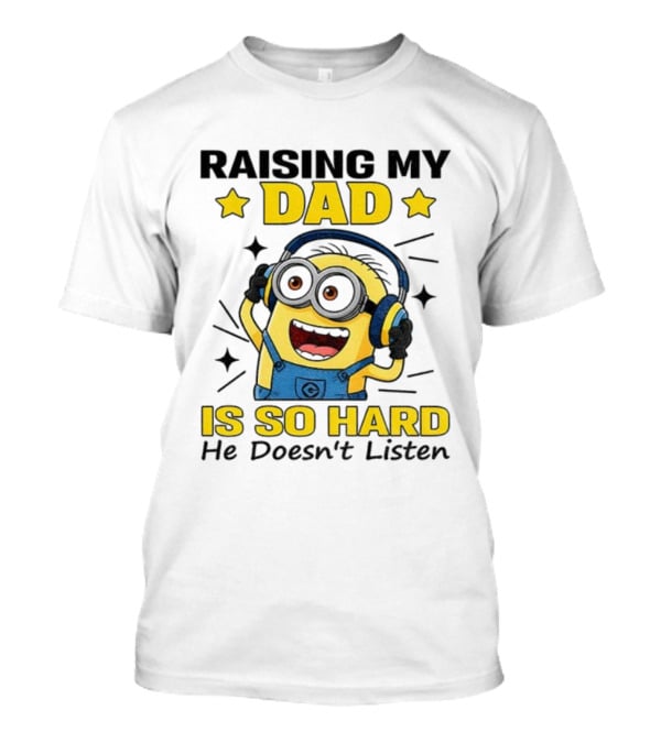 Raising My Dad Is So Hard Minion Headphones Fun T-Shirt
