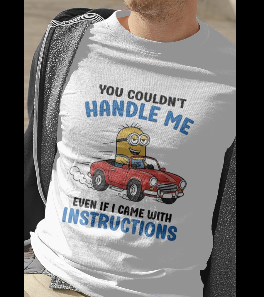 Minion You Couldn't Handle Me Red Car Adventure Even If I Came With Instructions T-Shirt