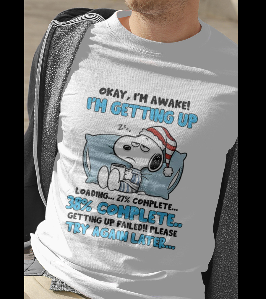 Snoopy Santa Okay I'm Awake I'm Getting Up Loading 27% 38% Complete Try Again Later T-Shirt