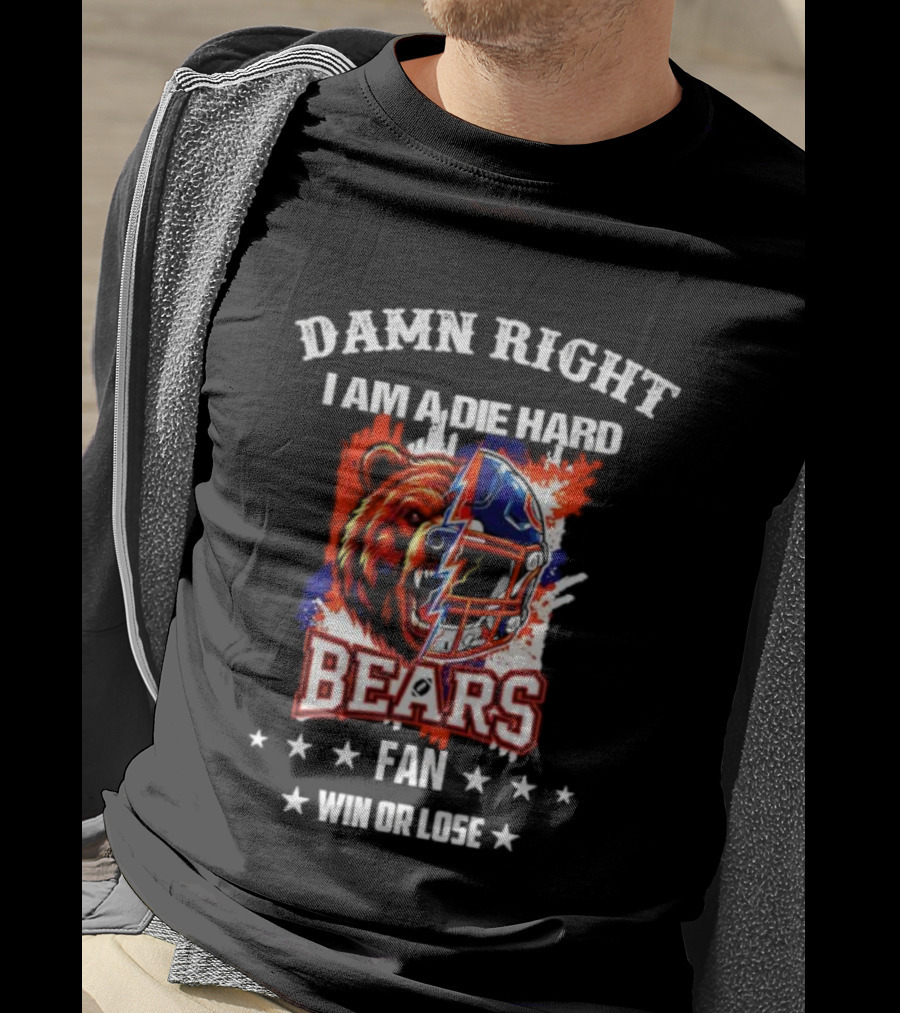 Damn Right I Am A Die Hard Bears Fan Win Or Lose Bear Mascot Helmet T-Shirt
