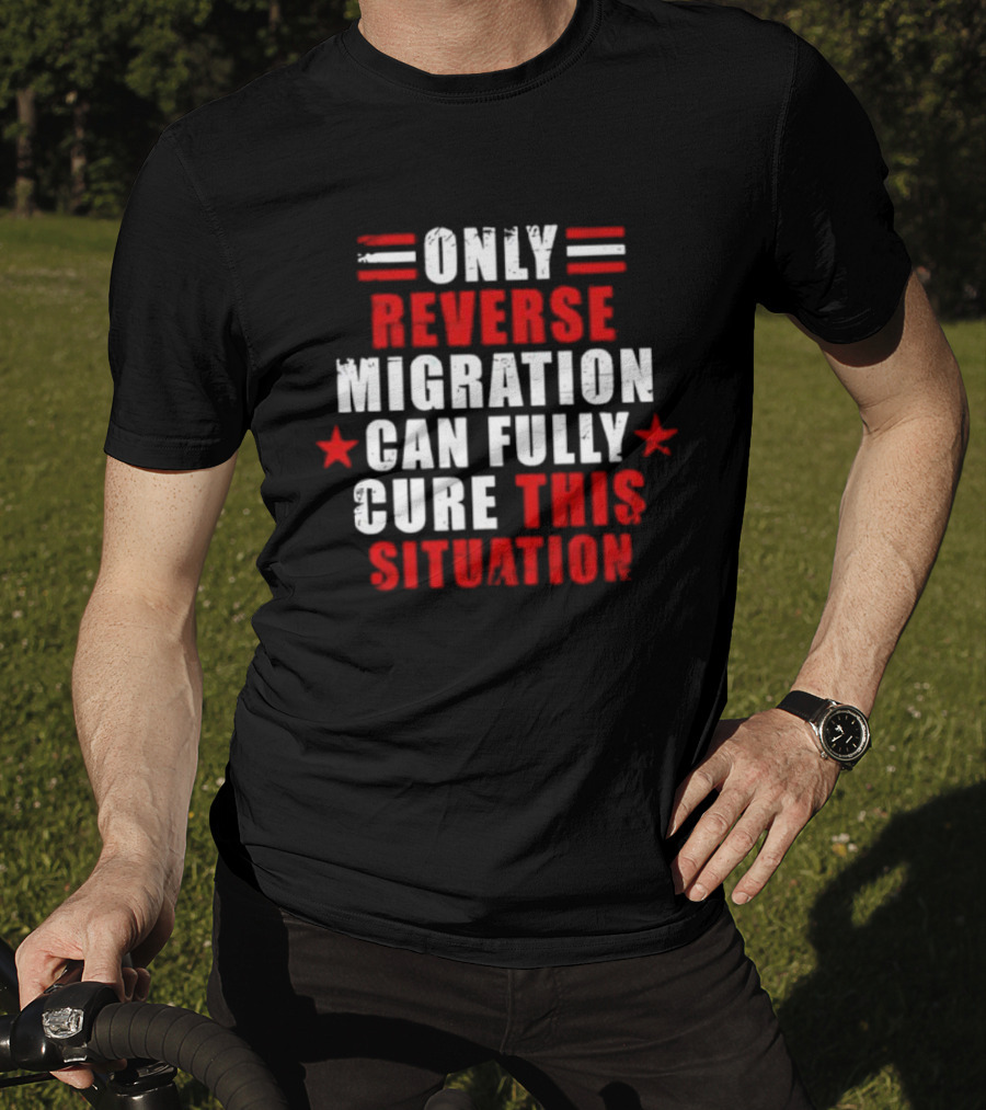 Only Reverse Migration Can Fully Cure This Situation Red White Text With Stars T-Shirt