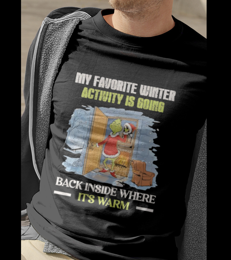 My Favorite Winter Activity Is Going Back Inside Where It's Warm Grinch T-Shirt