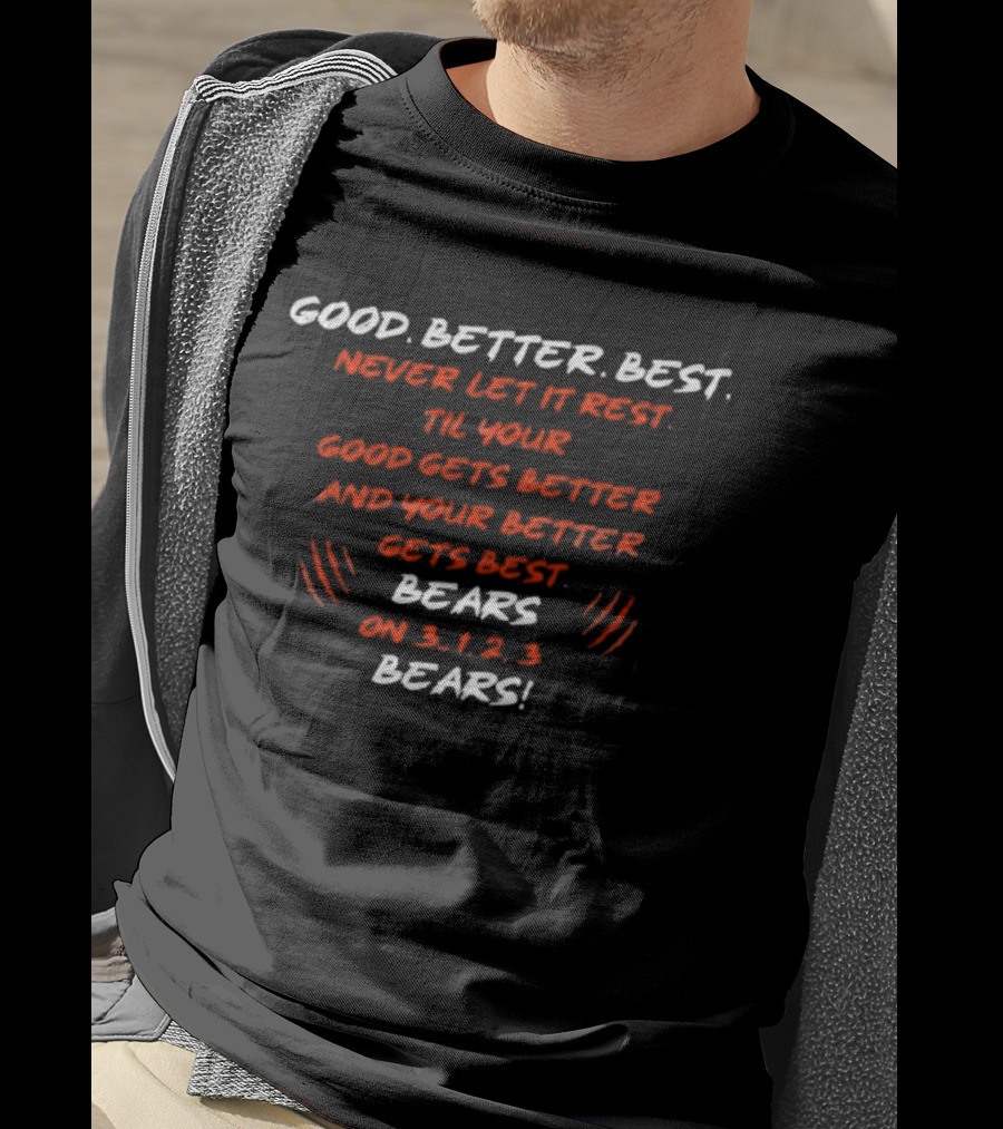 GOOD BETTER BEST NEVER LET IT REST TIL YOUR GOOD GETS BETTER BEARS ON 3 1 2 3 BEARS T-Shirt