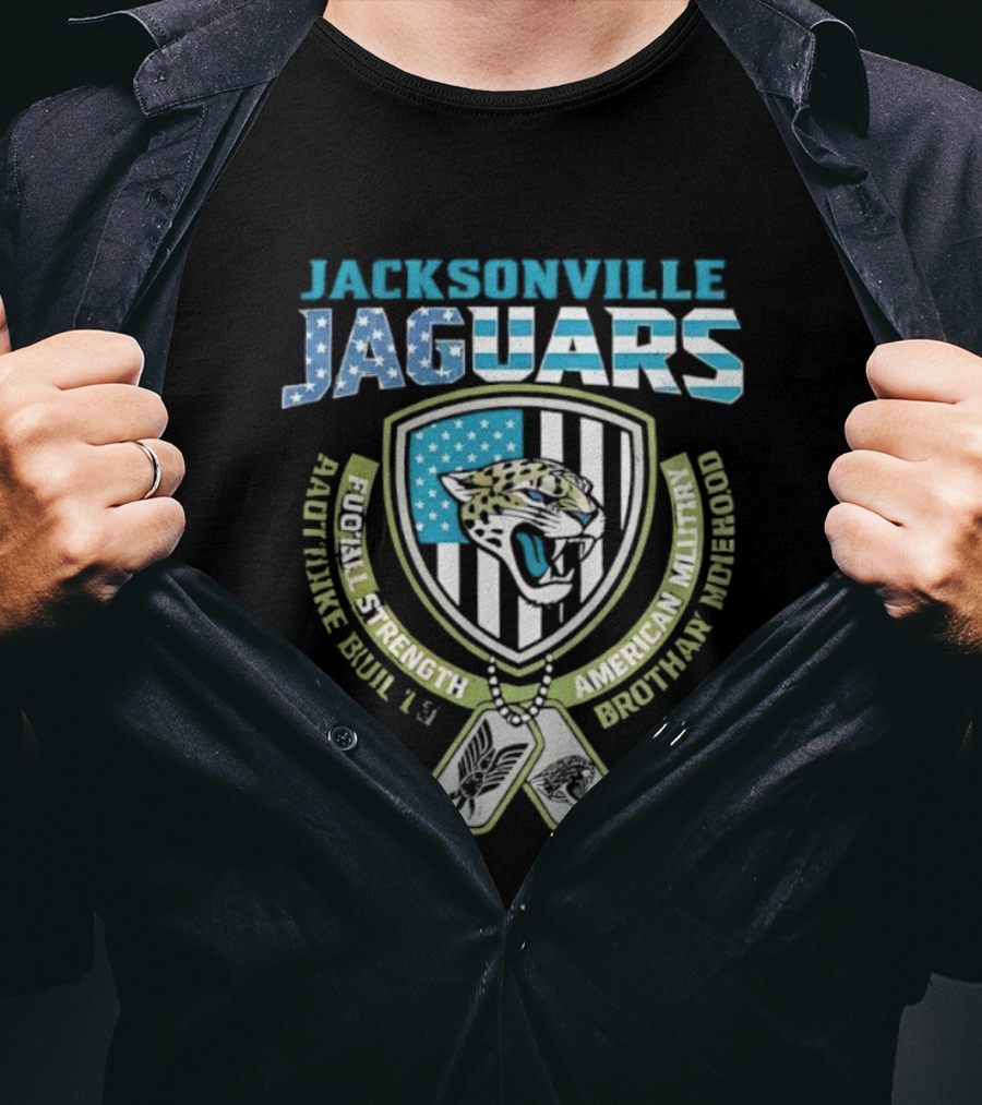 Jacksonville Jaguars Football Strength Built Like American Military Brotherhood T-Shirt