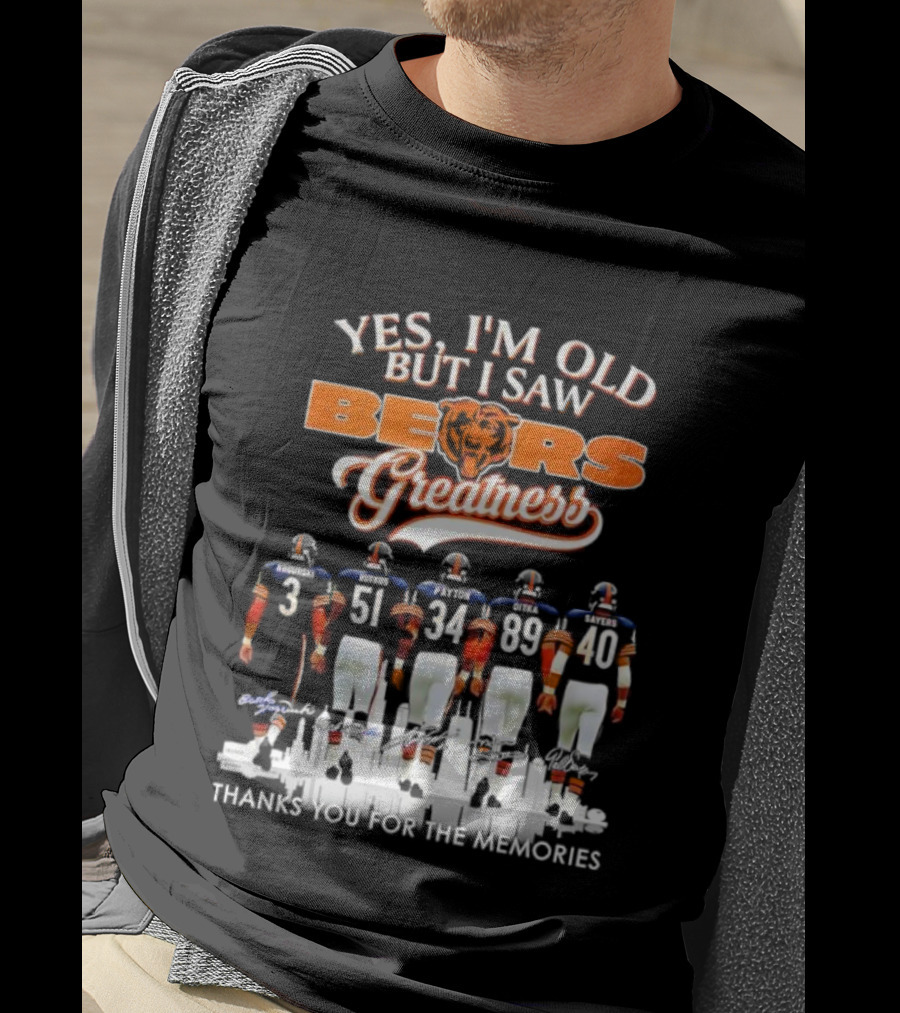 Yes I'm Old But I Saw Chicago Bears Greatness Thanks For The Memories T-Shirt