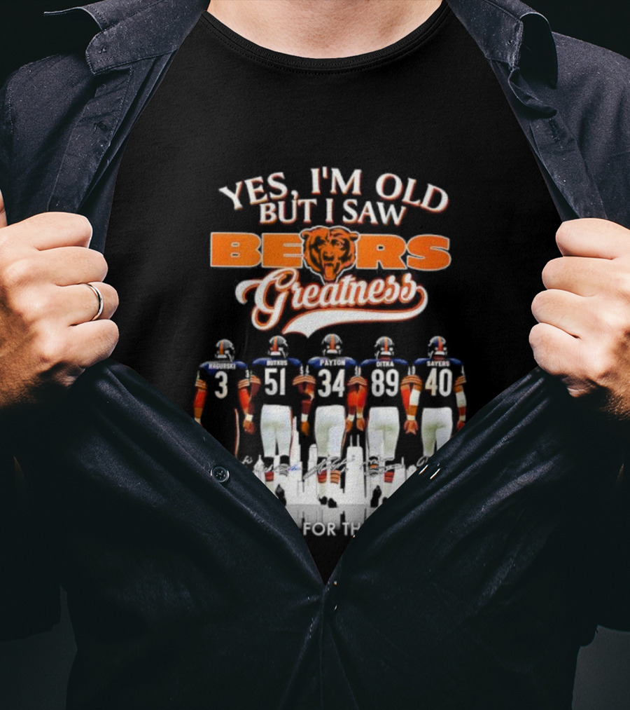 Yes I'm Old But I Saw Chicago Bears Greatness Thanks For The Memories T-Shirt