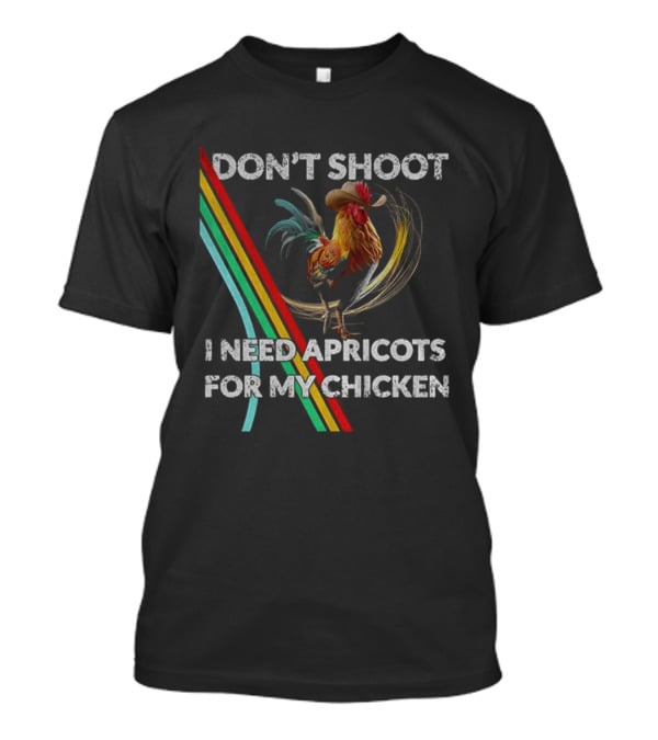 Don't Shoot I Need Apricots For My Chicken Rooster Retro Style T-Shirt