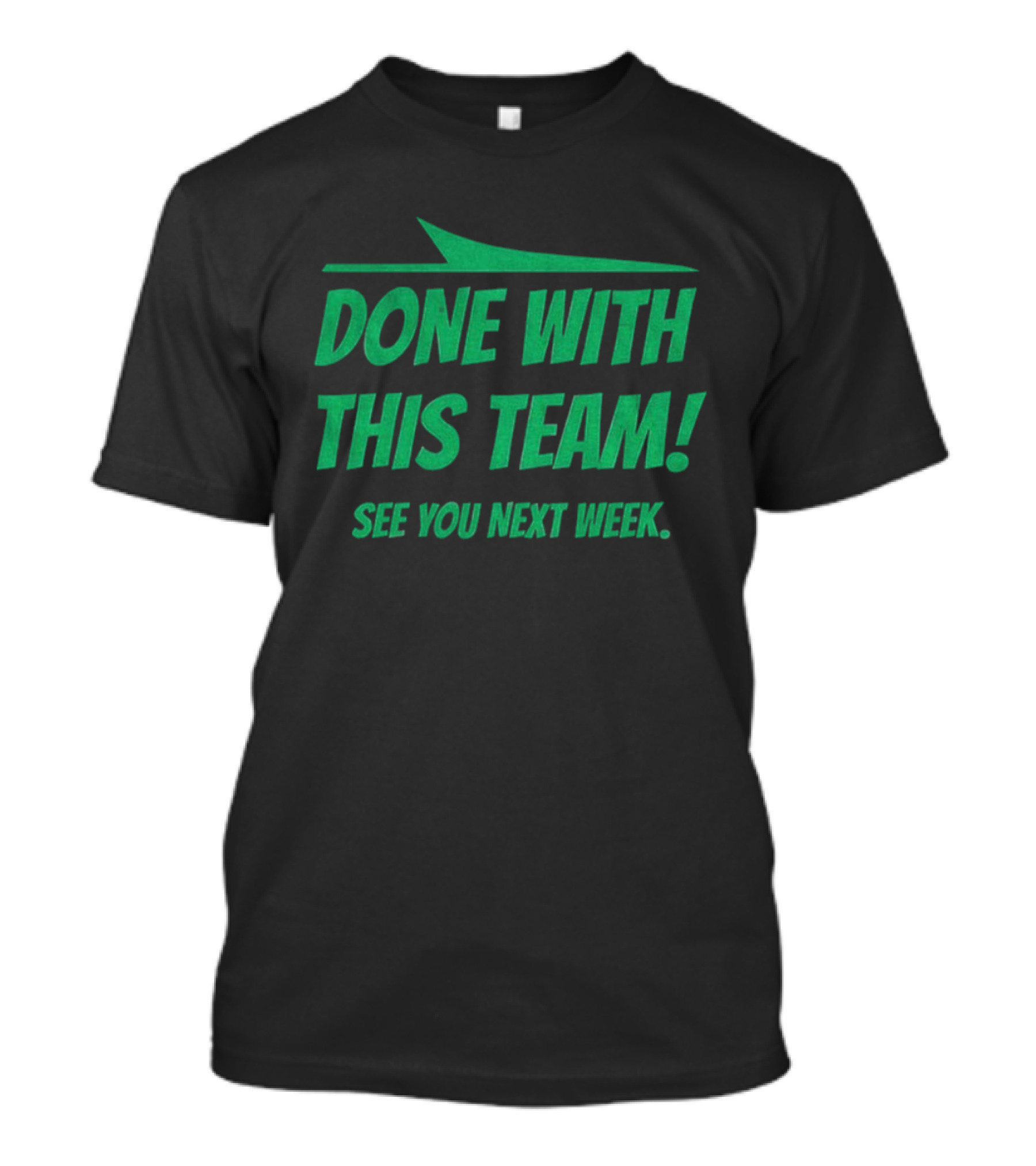 New York Jets Done With This Team See You Next Week Fan Slogan T-Shirt