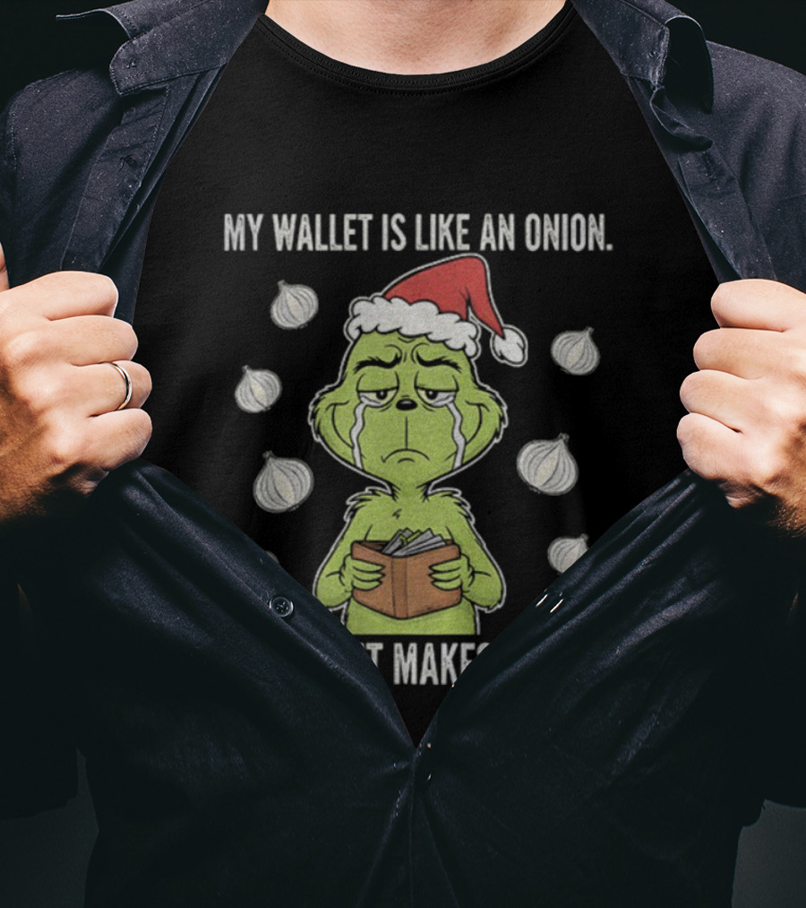 Grinch Santa My Wallet Is Like An Onion Opening It Makes Me Cry Christmas Sweater T-Shirt
