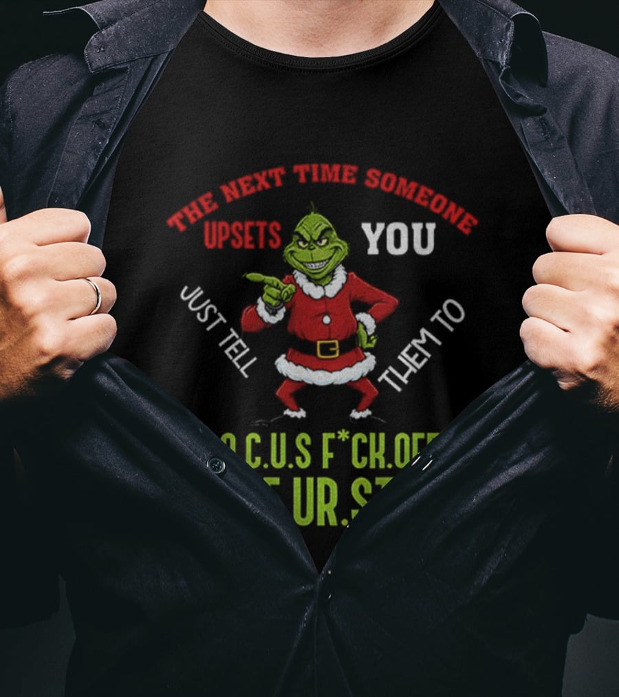Grinch F.O.C.U.S Next Time Someone Upsets You Just Tell Them Cause You're Stupid Christmas T-Shirt