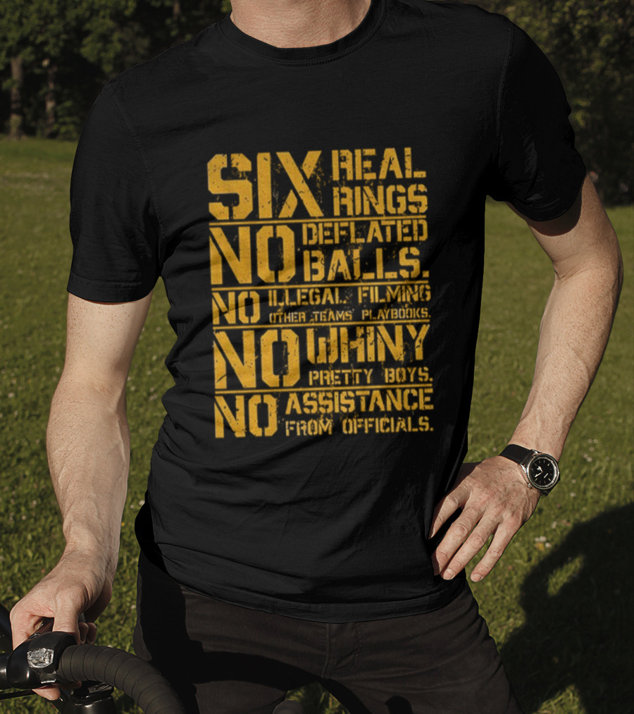 Pittsburgh Steelers Six Real Rings No Deflated Balls No Illegal Filming No Shinny Mystery Substances T-Shirt