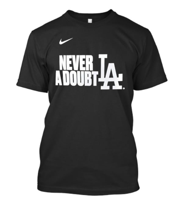 LA Dodgers 2025 World Series Champions Never A Doubt Nike T-Shirt