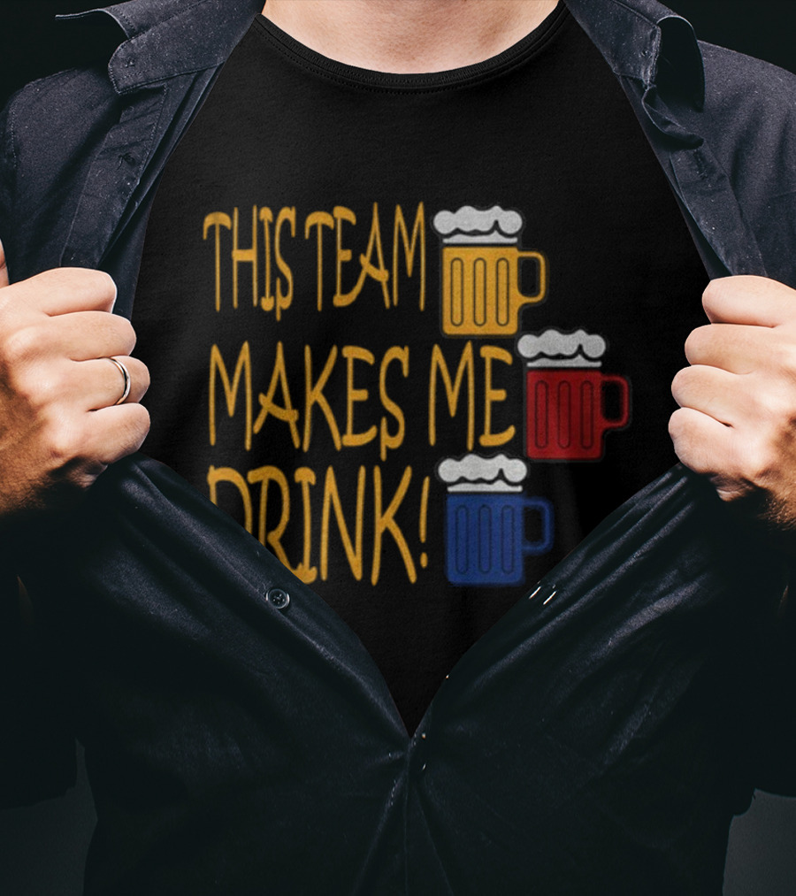 This Team Makes Me Drink Beer S Pittsburgh Steelers Fan Humor T-Shirt