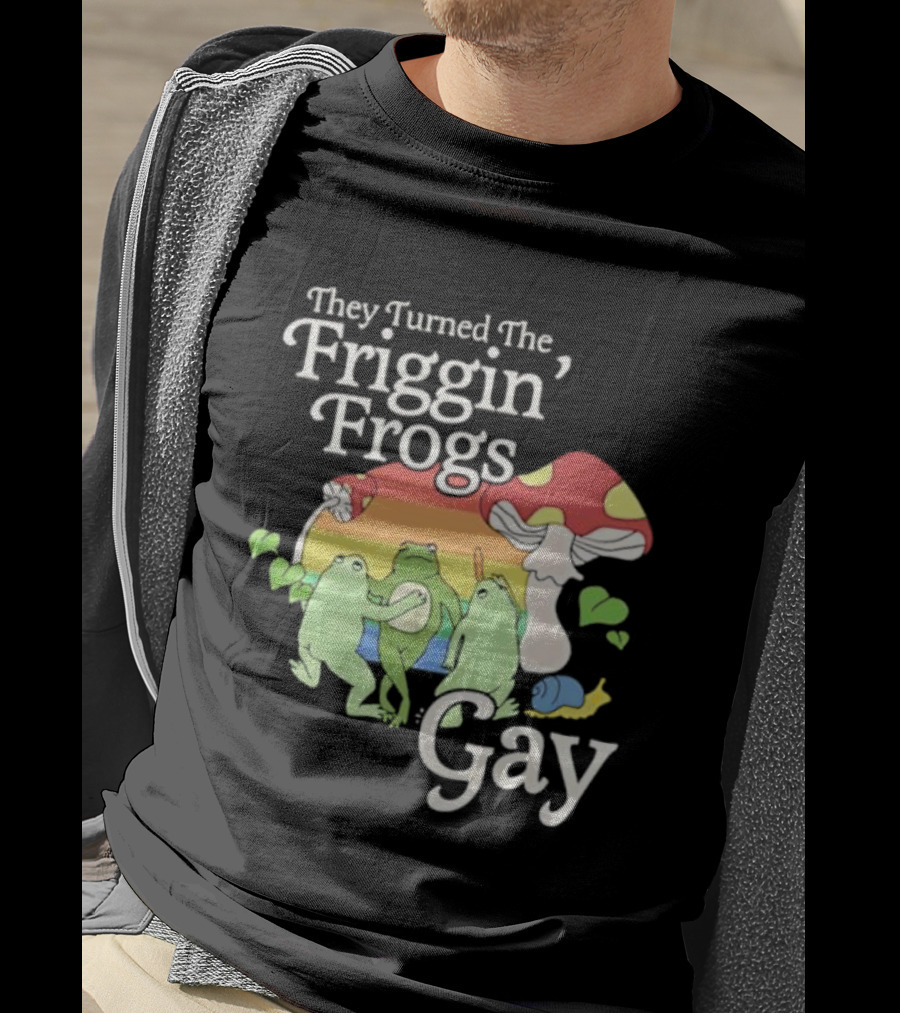 They Turned The Friggin' Frogs Gay Mushroom Rainbow T-Shirt