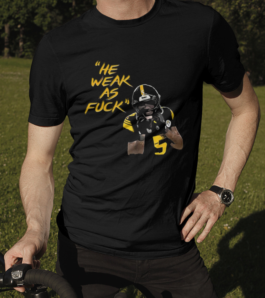 He Weak As Fuck Funny Moment Jalen Ramsey Pittsburgh Steelers NFL T-Shirt