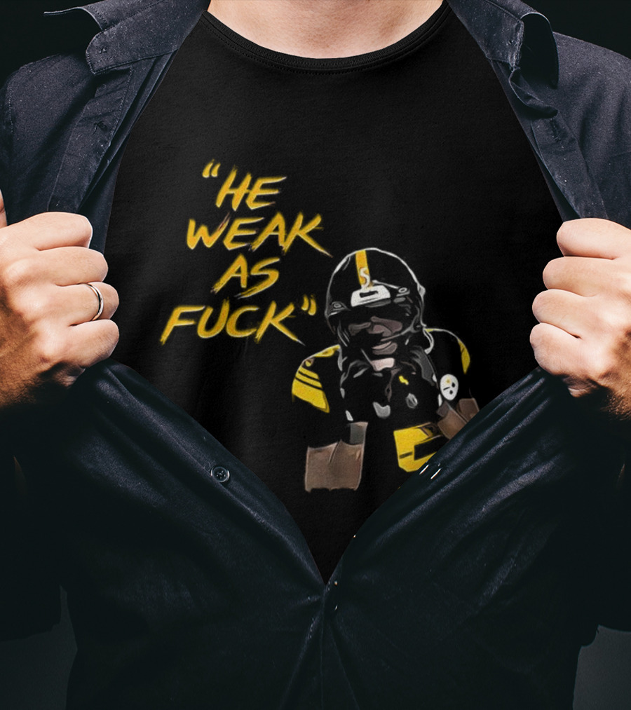 He Weak As Fuck Funny Moment Jalen Ramsey Pittsburgh Steelers NFL T-Shirt