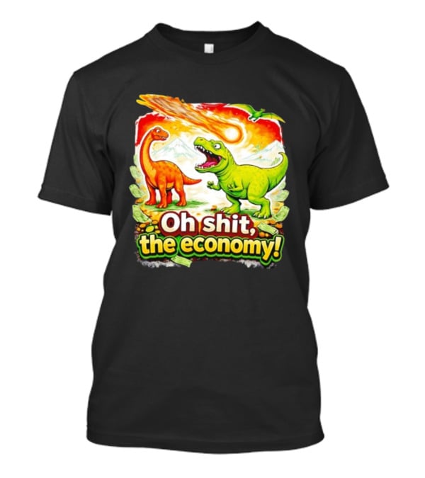 Brontosaurus T-Rex Meteor Oh Shit The Economy T-Shirt