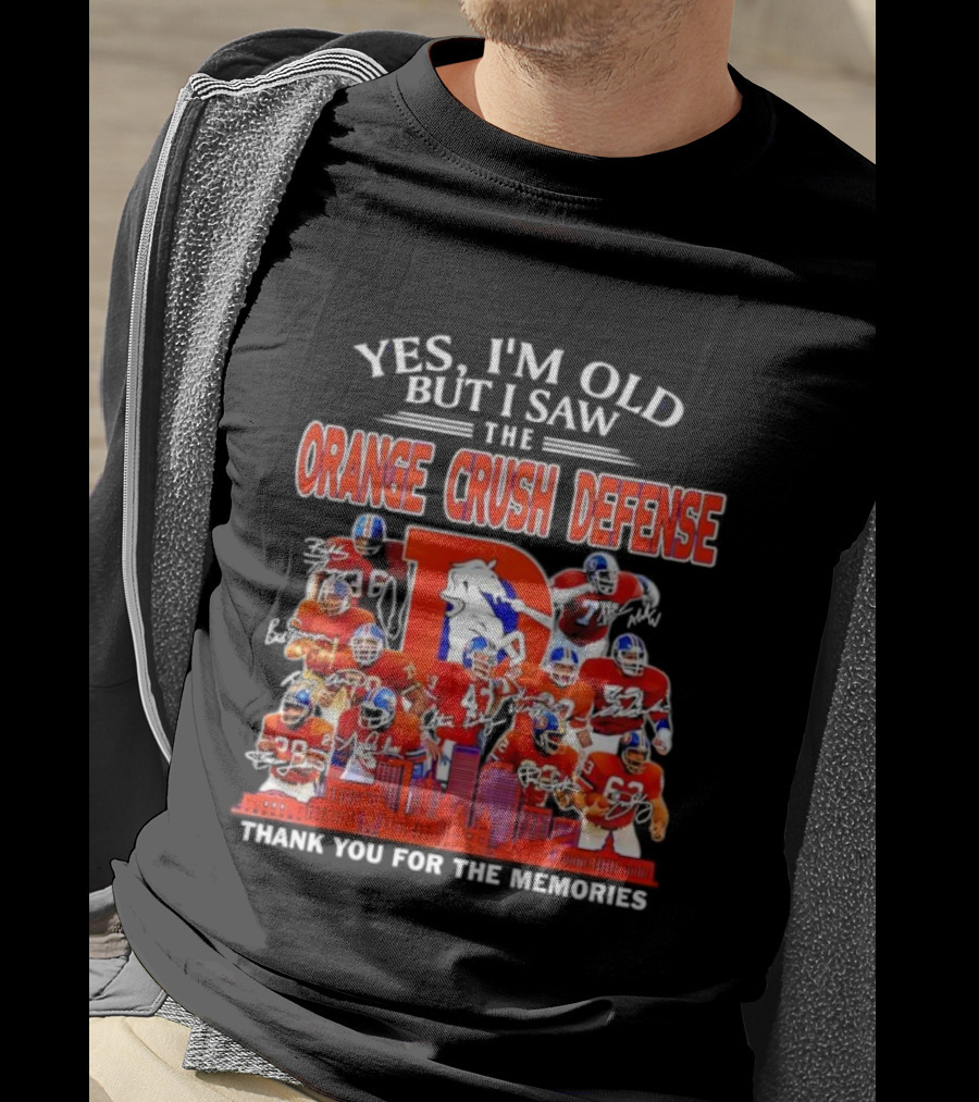 Yes I'm Old But I Saw The Orange Crush Defense Thank You For The Memories T-Shirt