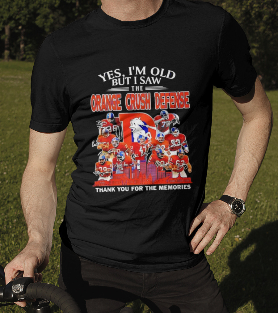 Yes I'm Old But I Saw The Orange Crush Defense Thank You For The Memories T-Shirt