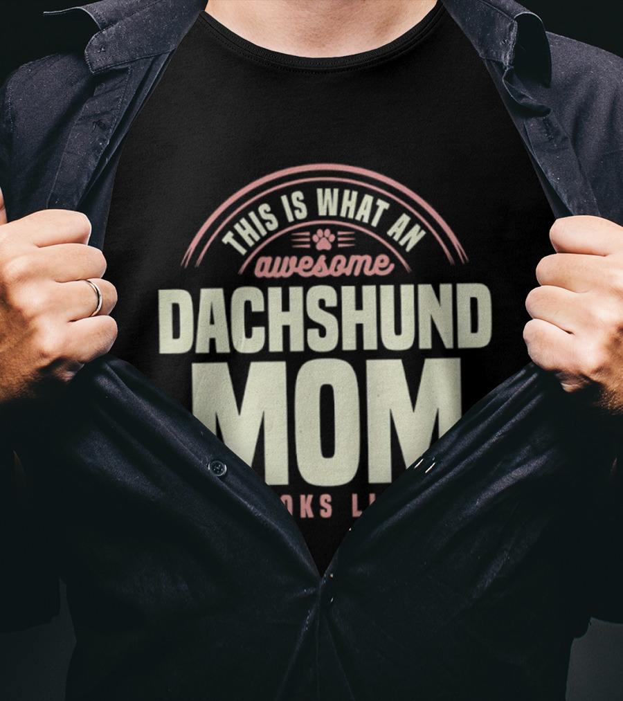This Is What An Awesome Dachshund Mom Looks Like T-Shirt
