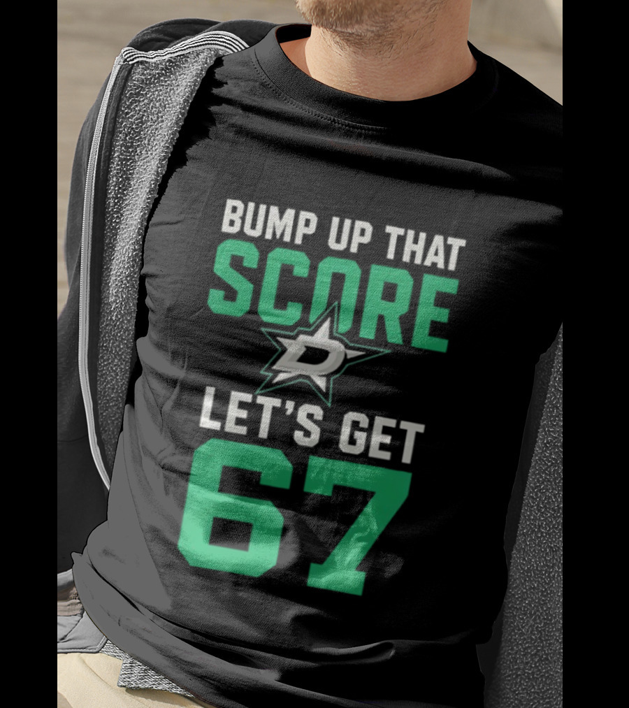 Bump Up That Score Let's Get 67 Dallas Stars Hockey Team Spirit Motivational Slogan T-Shirt