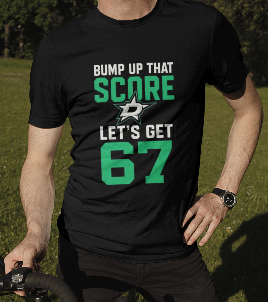 Bump Up That Score Let's Get 67 Dallas Stars Hockey Team Spirit Motivational Slogan T-Shirt