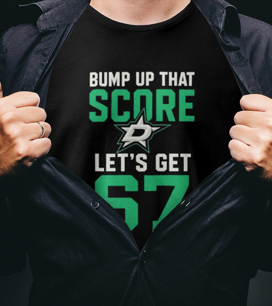 Bump Up That Score Let's Get 67 Dallas Stars Hockey Team Spirit Motivational Slogan T-Shirt