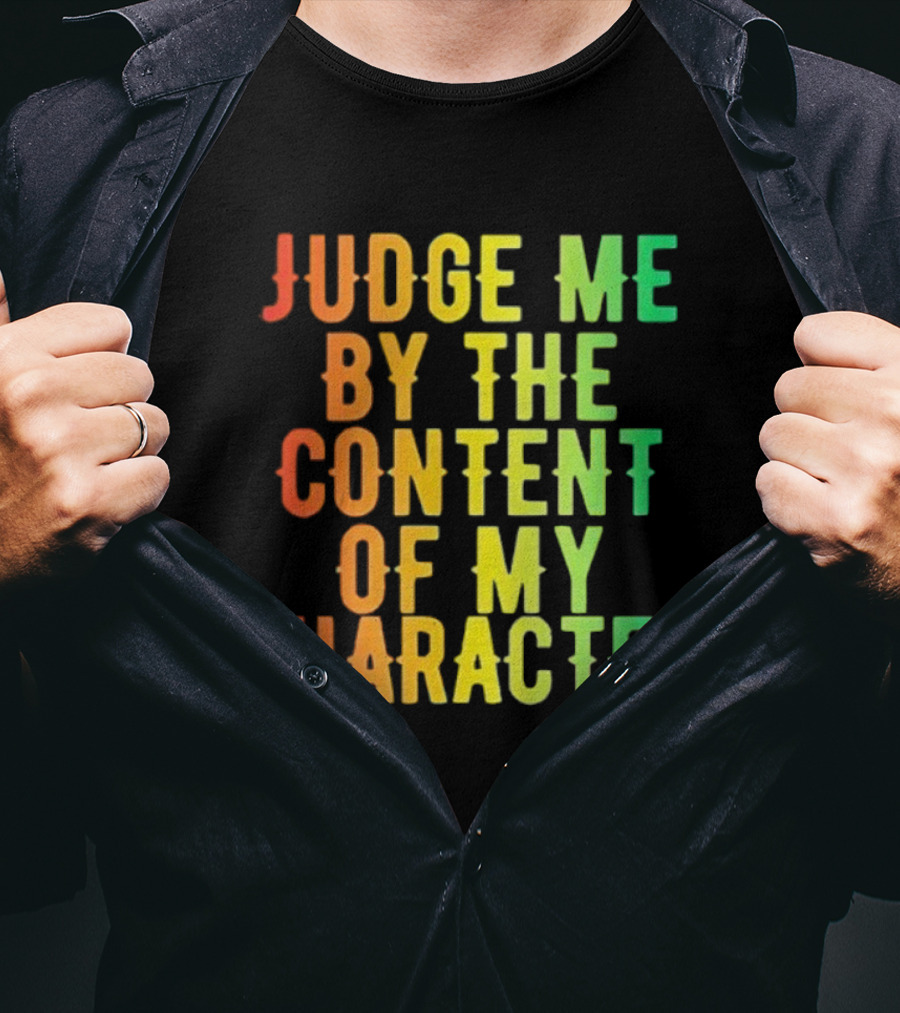 Martin Luther King Jr Judge Me By The Content Of My Character Rainbow Text T-Shirt