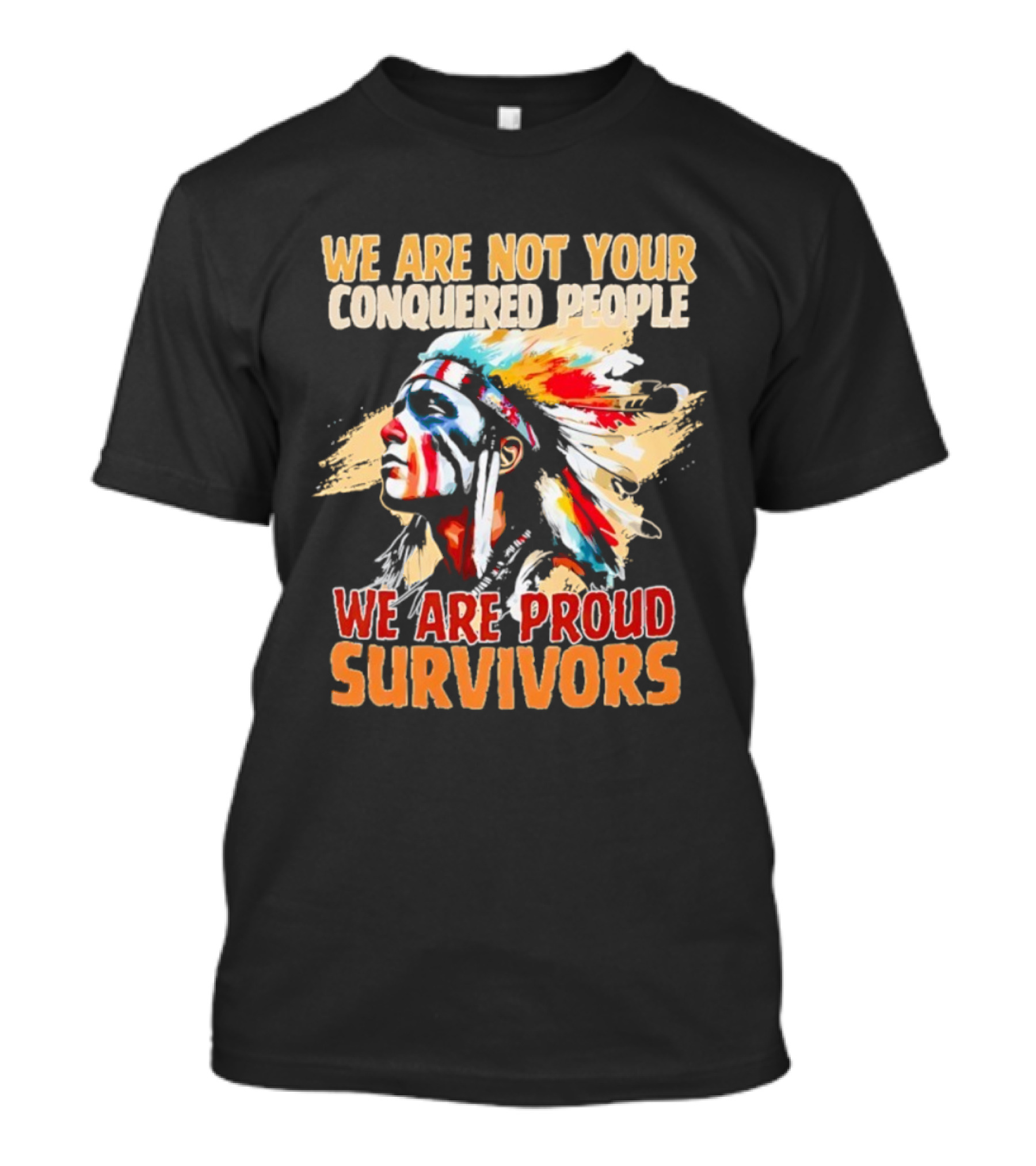 Native American We Are Not Your Conquered People Proud Survivors T-Shirt
