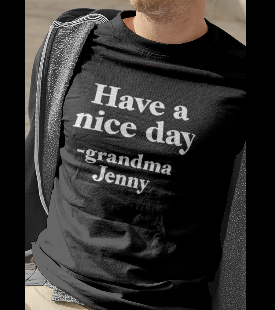 Have A Nice Day Grandma Jenny Quote T-Shirt