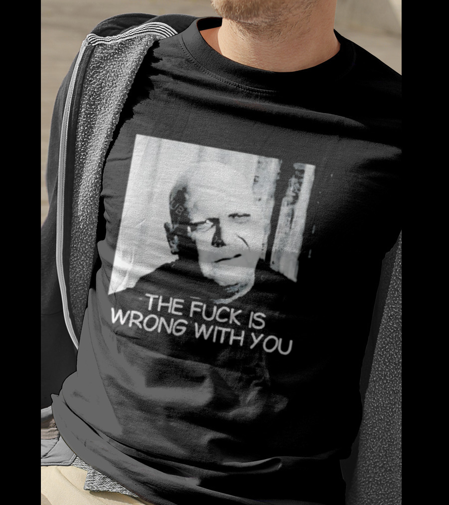 Uncle Fester What The Fuck Is Wrong With You T-Shirt
