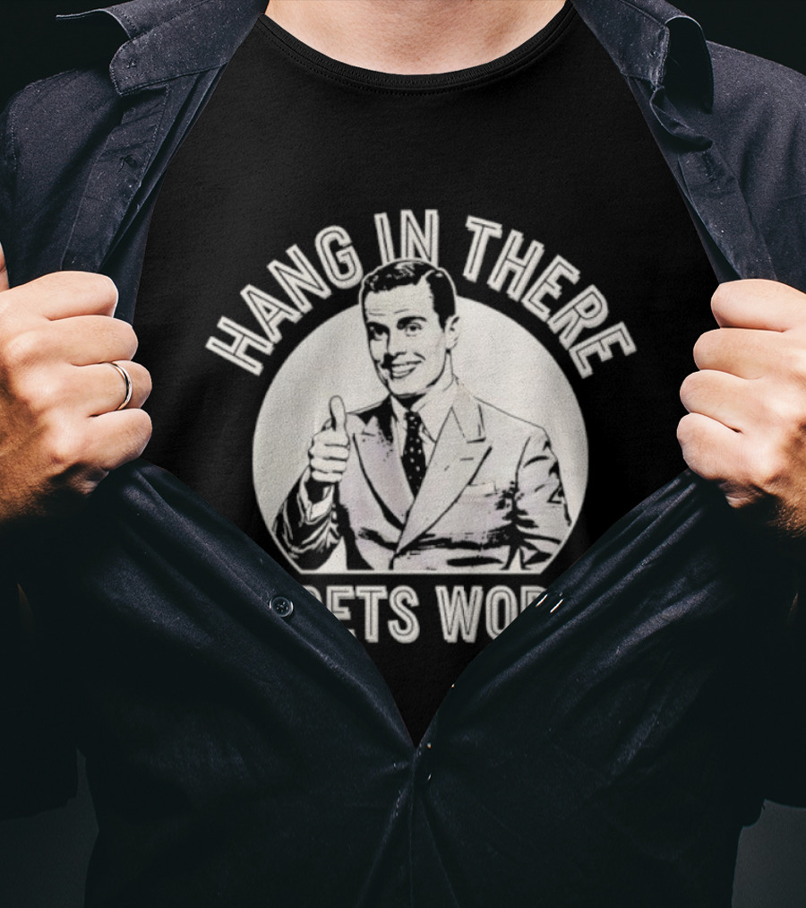 Leo Tognetti Hang In There It Gets Worse Vintage Humor Retro Style T-Shirt