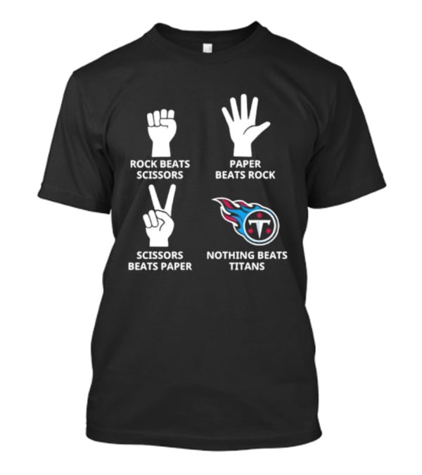 Tennessee Titans Nothing Beats Titans Rock Beats Scissors Paper Beats Rock Scissors Beats Paper T-Shirt