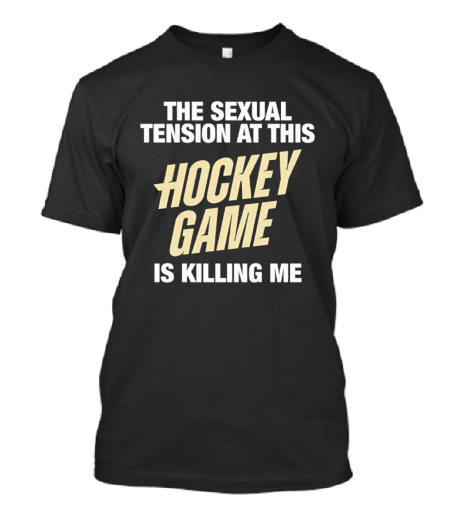 The Sexual Tension At This Hockey Game Is Killing Me T-Shirt