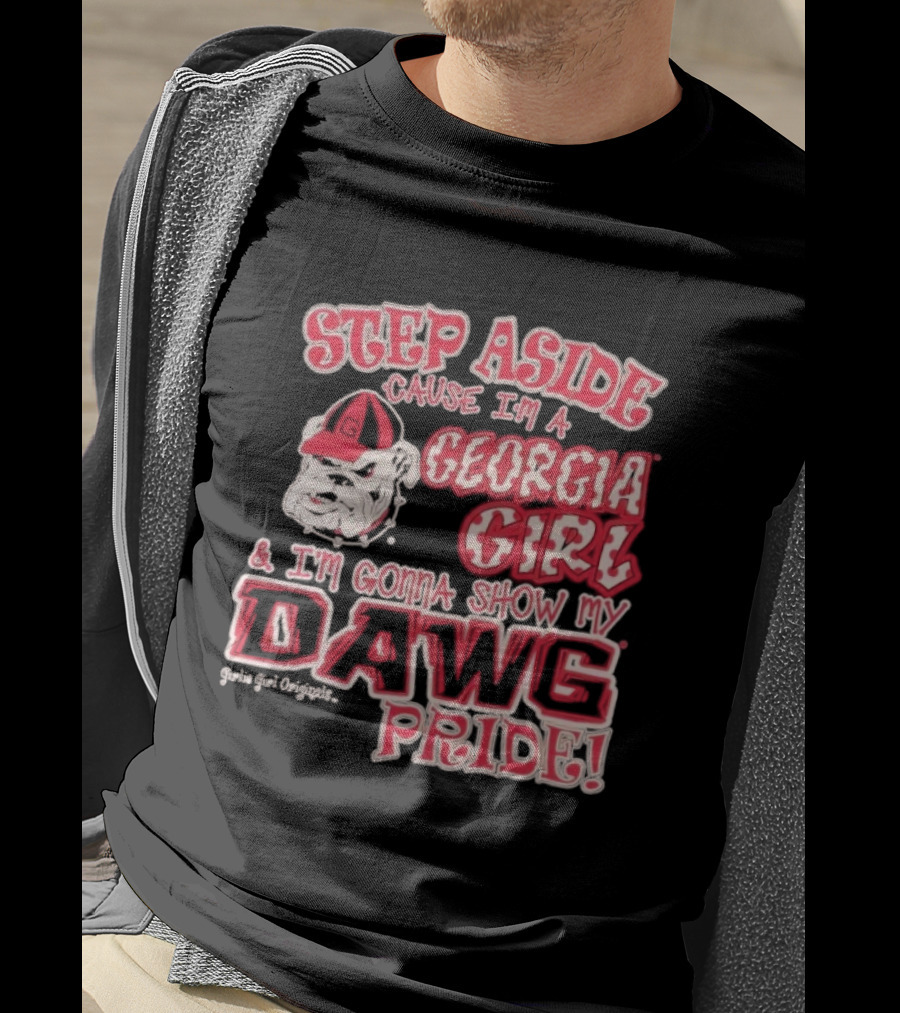 Step Aside Cause I'm A Georgia Girl And I'm Gonna Show My Dawg Pride T-Shirt